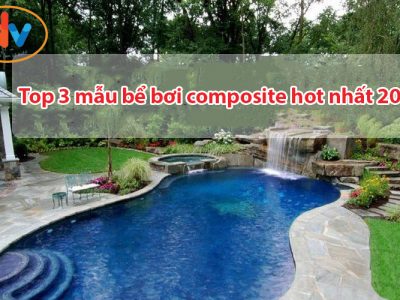 Top 3 mẫu bể bơi composite hot nhất 2022