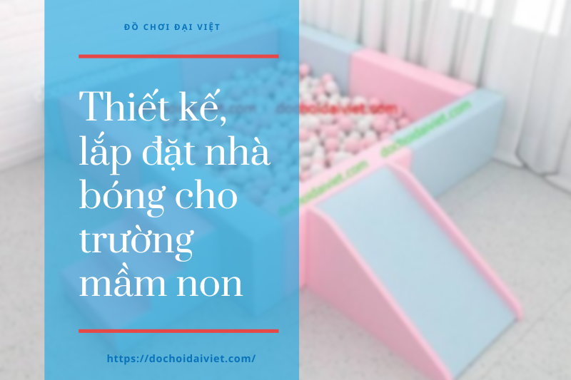Thiết kế, lắp đặt nhà bóng cho trường mầm non Thiết kế, lắp đặt nhà bóng cho trường mầm non