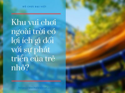 Khu vui chơi ngoài trời có lợi ích gì đối với sự phát triển của trẻ nhỏ?