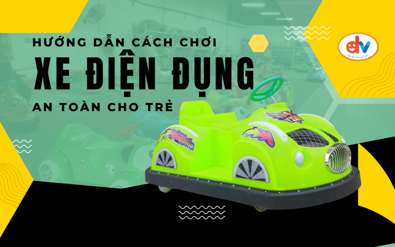 Hướng dẫn cách chơi xe điện đụng an toàn cho trẻ