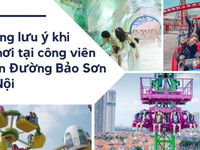Những lưu ý khi đi chơi tại công viên thiên đường bảo sơn hà nội