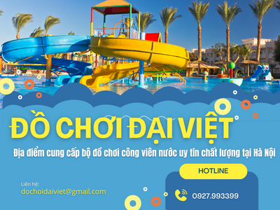 Đồ chơi Đại Việt – Địa điểm cung cấp bộ đồ chơi công viên nước uy tín chất lượng tại Hà Nội