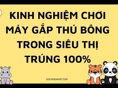 Kinh nghiệm chơi máy gắp thú bông trong siêu thị trúng 100%