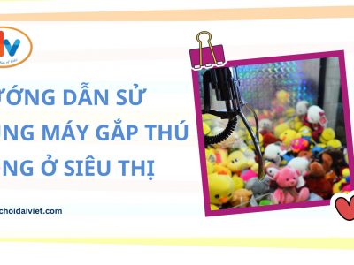 Hướng dẫn sử dụng máy gắp thú bông ở siêu thị