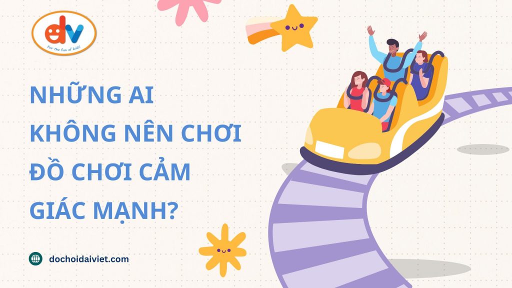 Những ai không nên chơi đồ chơi cảm giác mạnh