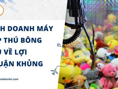 Kinh Doanh Máy Gắp Thú Bông Thu Về Lợi Nhuận Khủng