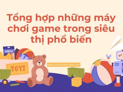 Tổng hợp những máy chơi game trong siêu thị phổ biến