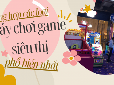 Tổng hợp các loại máy chơi game siêu thị phổ biến nhất